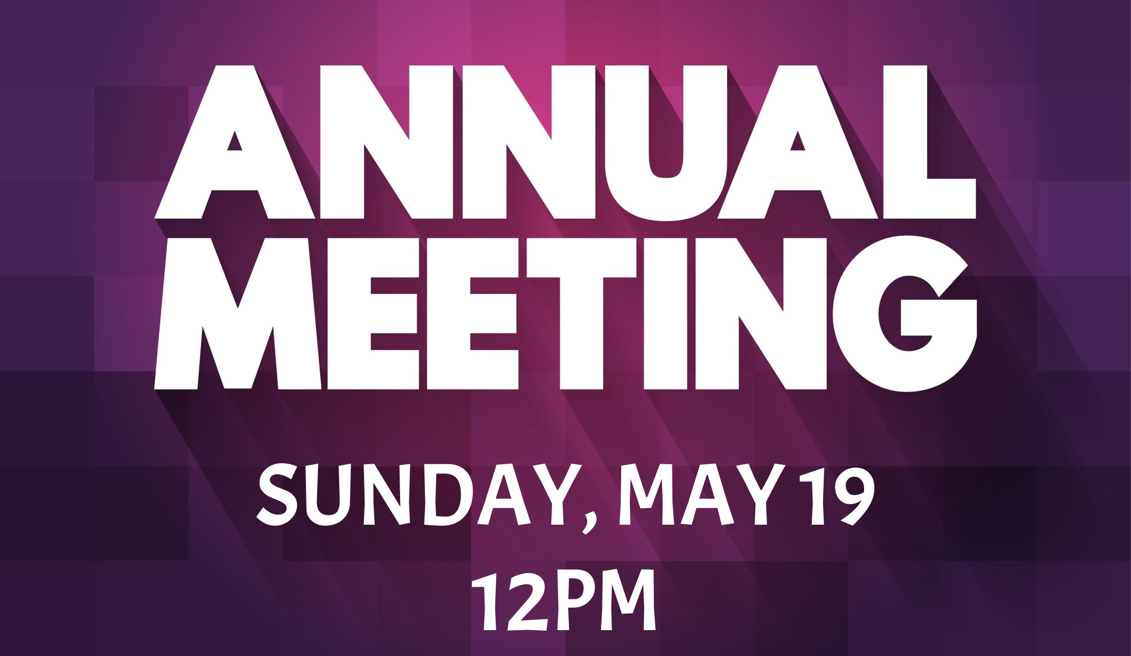 Annual Meeting - Sunday, May 19 at 12pm
